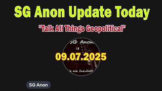 SG Anon, MacksForce & Laura Update Today 9/7/25: "Talk All Things Geopolitical"