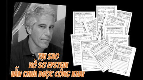09/7/2025 TẠI SAO HỒ SƠ EPSTEIN VẪN CHƯA ĐƯỢC CÔNG KHAI?