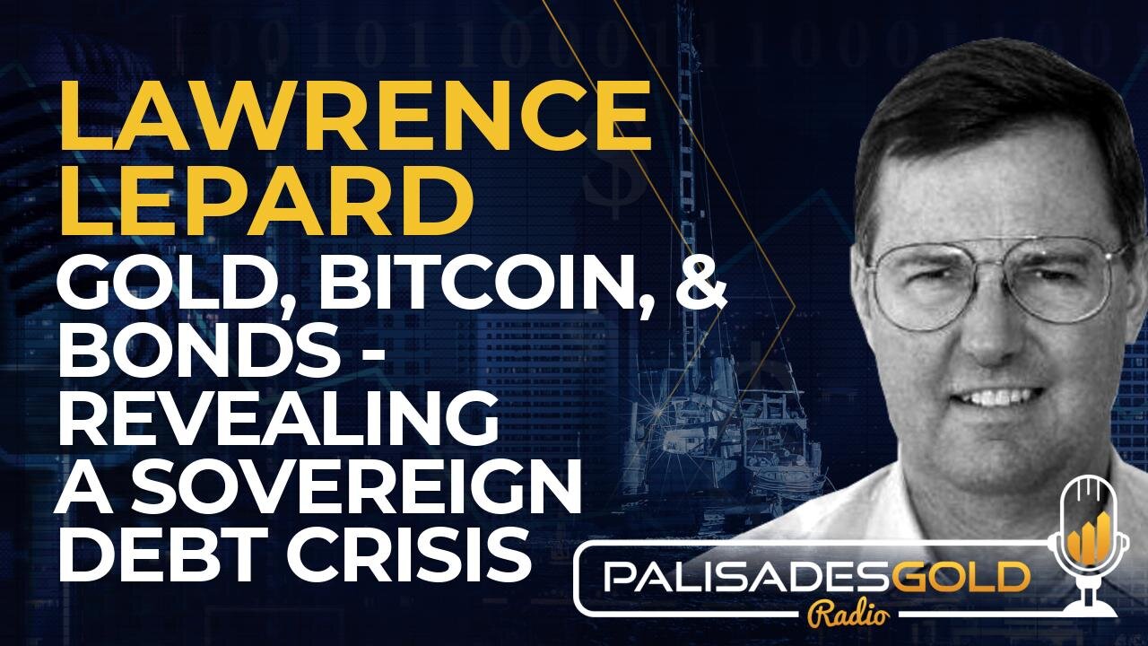 Lawrence Lepard: Gold, Bitcoin, and Bonds - Revealing a Sovereign Debt Crisis
