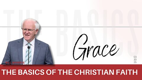 The Basics of the Christian Faith - Part 4 - Grace