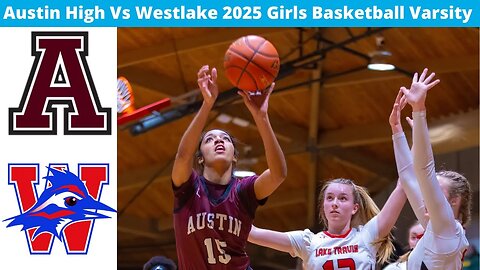 Austin High Vs Westlake 2025 Girls Basketball