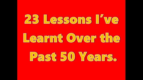 23 Lessons I've Learnt over the Past 50 Years.