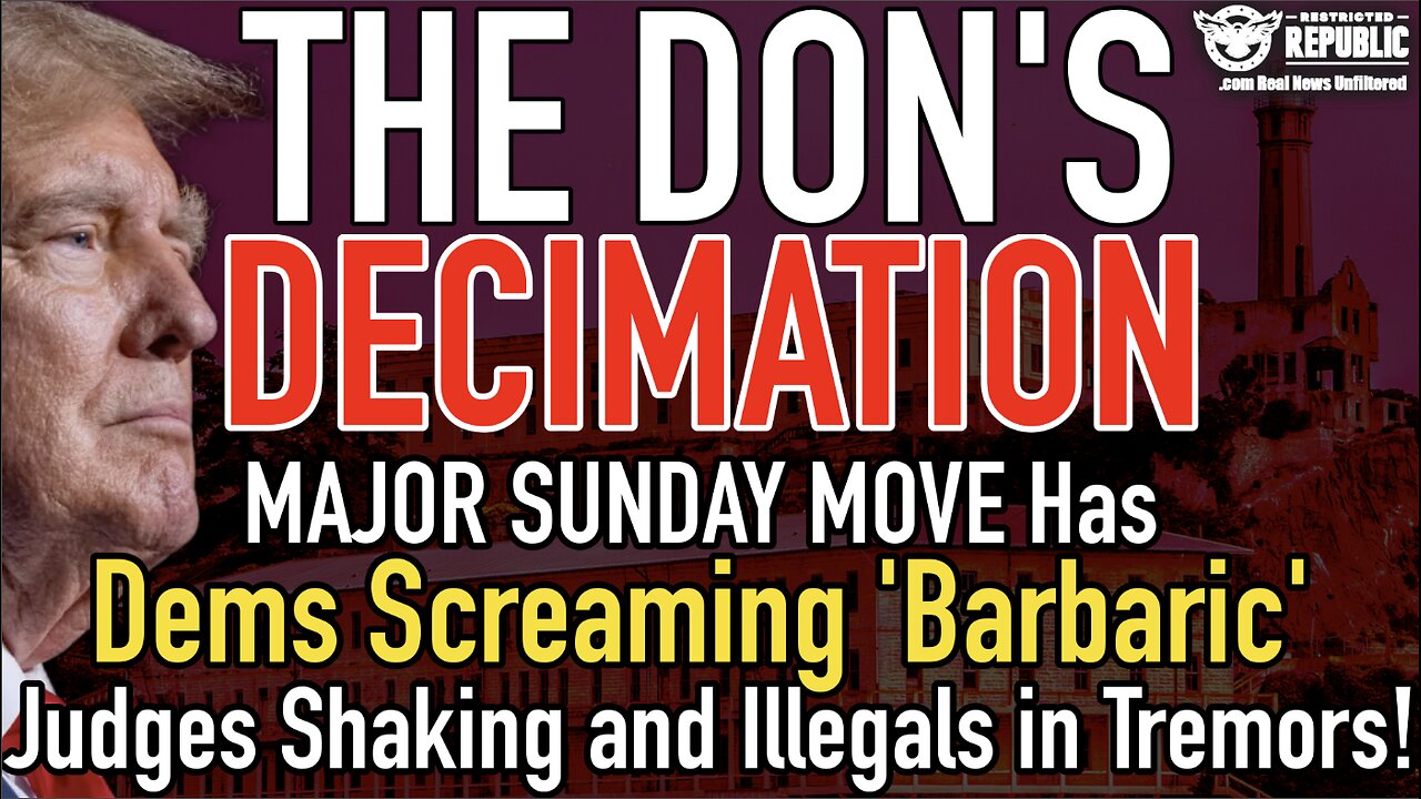 The Don's Decimation! MAJOR SUNDAY MOVE Has Dems Screaming 'Barbaric', Judges and Illegals Shaking!
