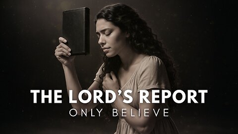 The Lord's Report (Only Believe) | Isaiah 53:1 | Divine Healing Song