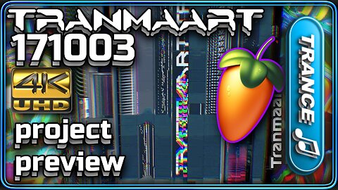 Tranmaart - 171003 (FL Studio Project Preview 4K)