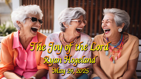 The Joy of the Lord - Ryan Hogeland - May 29, 2025