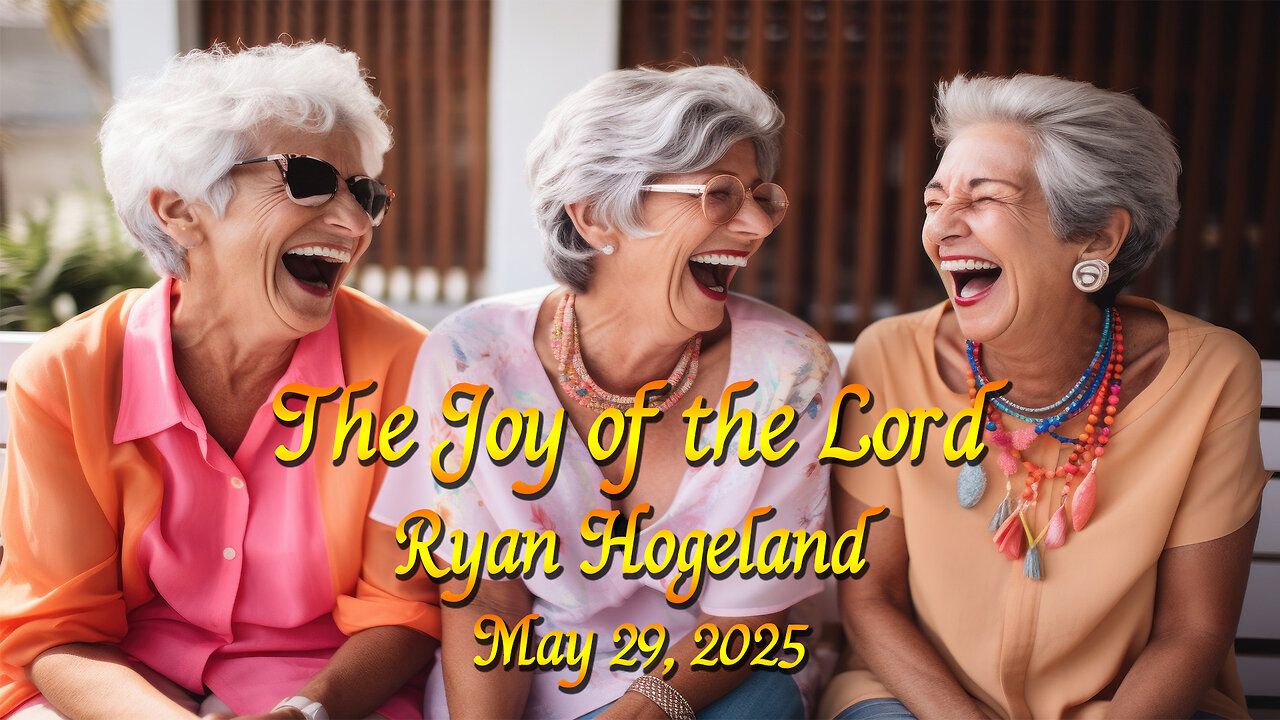 The Joy of the Lord - Ryan Hogeland - May 29, 2025