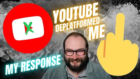 YouTube De-Platformed Me, Here's My Response (Full Video)
