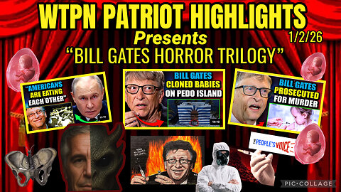 WTPN PATRIOT HIGHLIGHTS “BILL GATES HORROR TRILOGY”