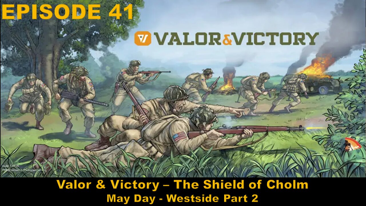 Valor & Victory - EPISODE 41 - The Shield of Cholm - May Day - Westside Part 2