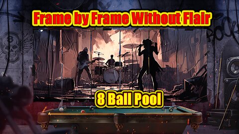🎱 Frame by Frame – 8 Ball Pool Without Flair