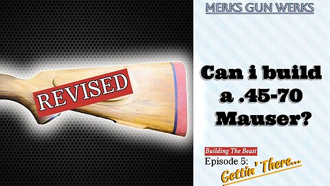 Building the .45-70 Siamese Mauser - Episode 5