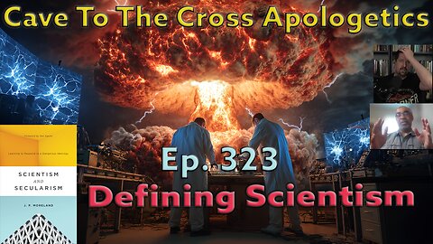 Defining Scientism - Ep.323 - Scientism&Secularism -(Scientistic) Air We Breathe - Cave To The Cross