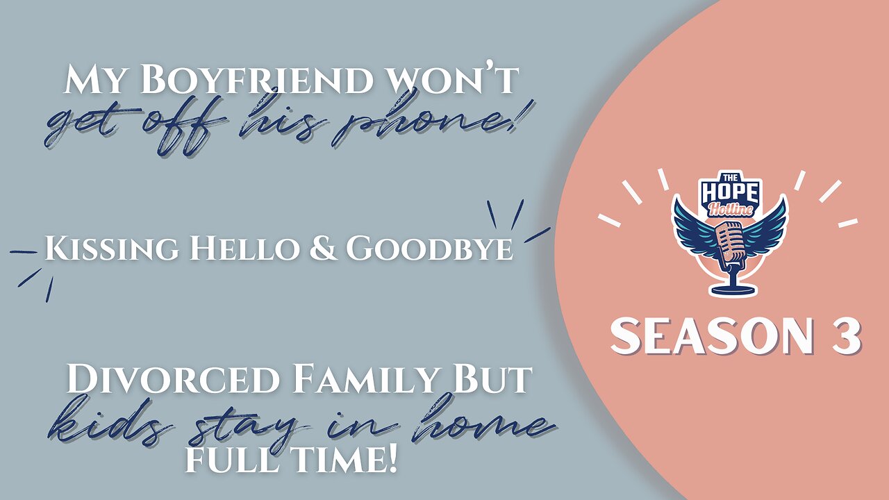 Boyfriend ALWAYS On His Phone, Kissing Hello & Goodbye, Divorced Family w/ Kids In The Family Home