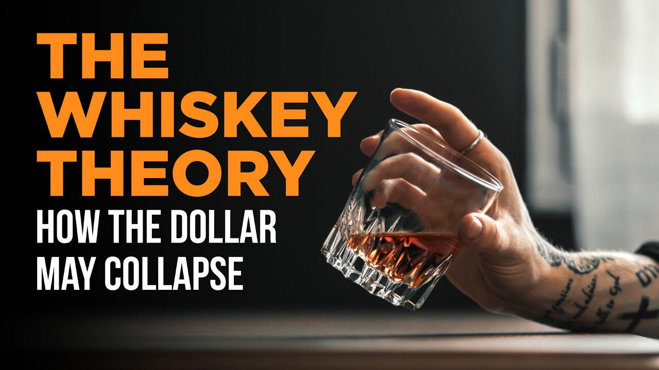 The Whiskey Theory - how the dollar may collapse