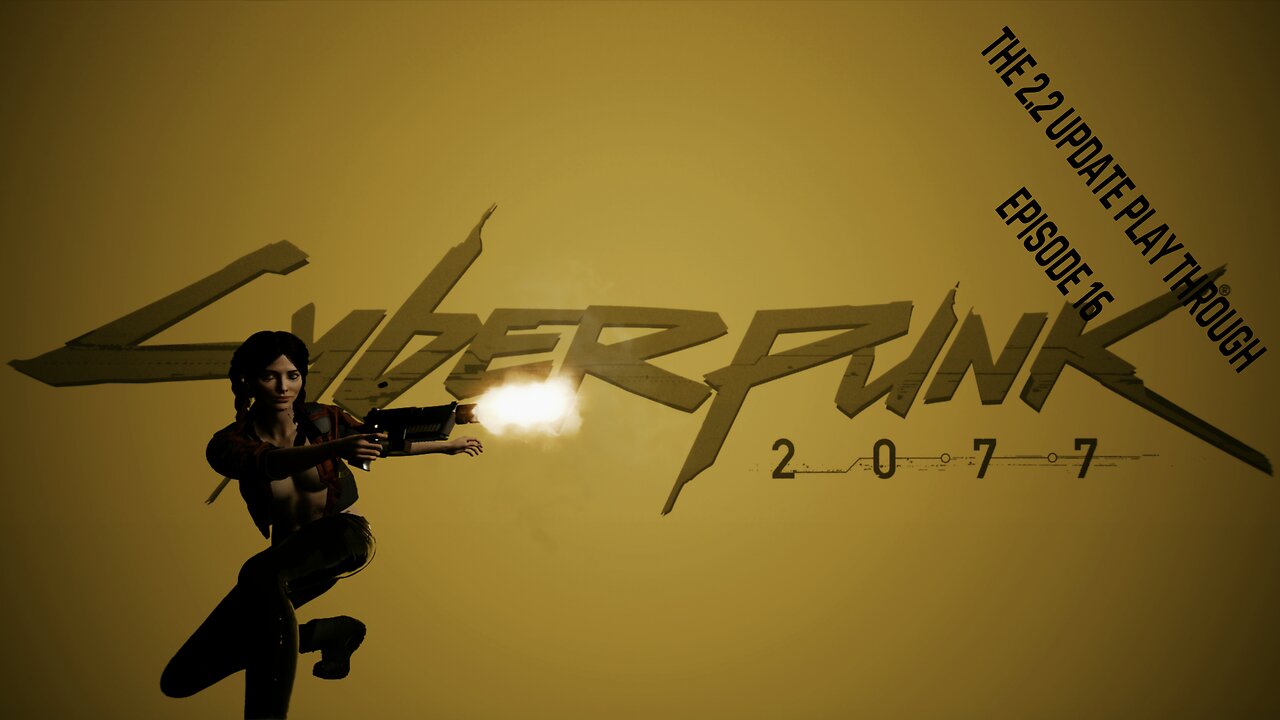 Cyberpunk 2077 - The 2.2 Update Play through - Episode 16