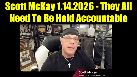 Scott McKay WARNING 1.14.26 - They All Need To Be Held Accountable
