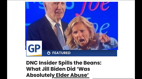 DNC Insider Spills the Beans: What Jill Biden Did ‘Was Absolutely Elder Abuse’