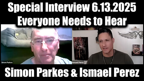 Simon Parkes & Ismael Perez Special Interview 6.13.25 - The Intel Everyone Needs to Hear