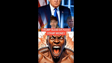 TRUMP BLEW DA FOOD STAMP MONEY