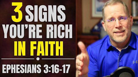 3 Surprising Signs You're Living Rich in Faith | Ephesians 3:16-17 Bible Study