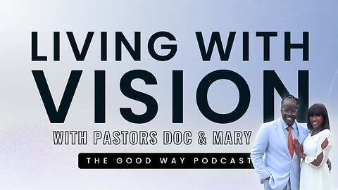Living with Vision | Interview with Pastors Doc & Mary Murphy | The Good Way Podcast