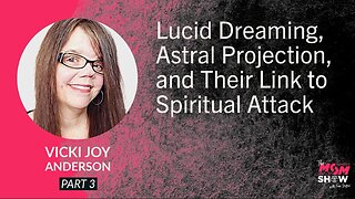 Ep. 943 - Lucid Dreaming, Astral Projection, and Their Link to Spiritual Attack - Vicki Joy Anderson