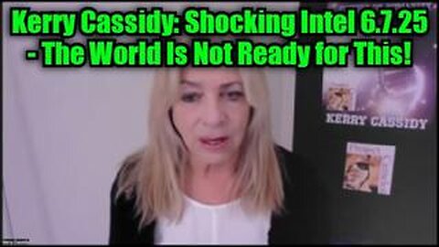 GO AD FREE Kerry Cassidy: Shocking Intel 6.7.25 - The World Is Not Ready for This!