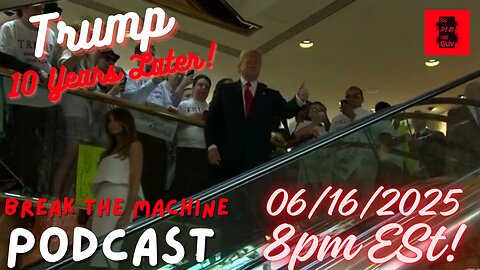 BREAK THE MACHINE Podcast Episode - 88 06/16/2025 - President Trump, 10 years later!