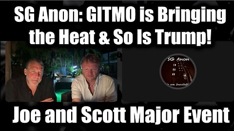 SG Anon & Joe and Scott Major Event: GITMO is Bringing the Heat & So Is Trump!. Bannons War Room