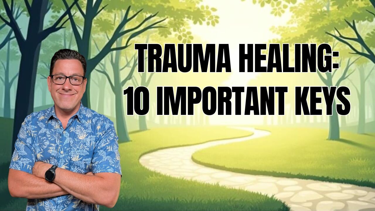 10 Important Keys to Embracing Trauma Healing