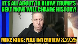 Mike King: Full Interview 3.27.25 - It's All About to Blow! Trump's Next Move Will Change History