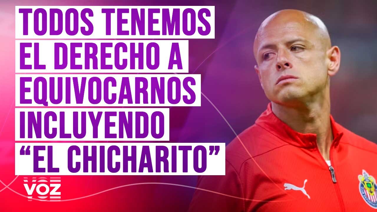 Todos tenemos el derecho a equivocarnos , incluyendo “El Chicharito”