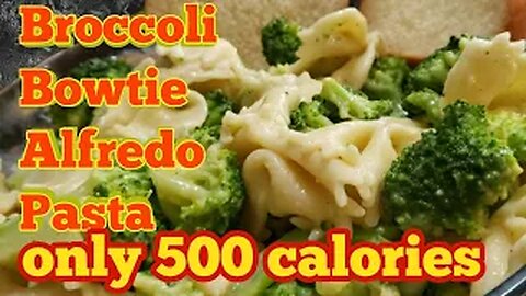 Broccoli Bowtie Alfredo - 500 calories