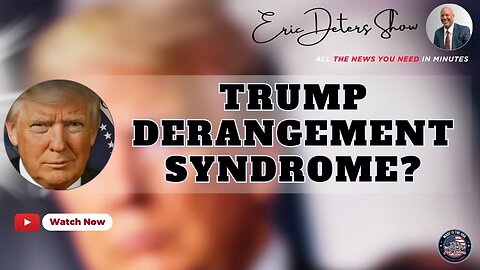 Trump Derangement Syndrome? | Eric Deters Show