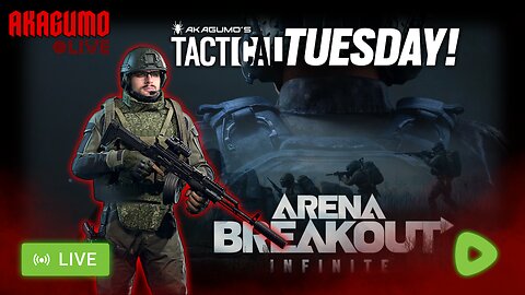 🔴 LIVE - AKAGUMO - TACTICAL TUESDAY! #8 - ARENA BREAKOUT INFINITE