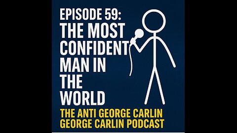 Episode 59: The Most Confident Man in the World