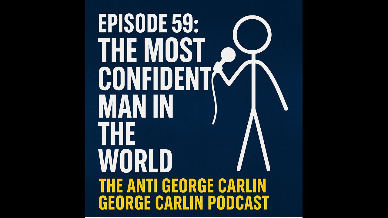Episode 59: The Most Confident Man in the World