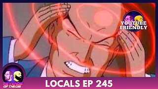 Locals EP 245: Youtube Friendly