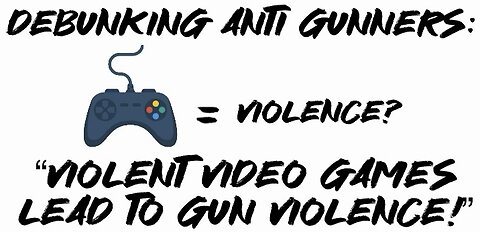 Debunking Anti Gunners: “Violent Video Games Lead To Gun Violence!”