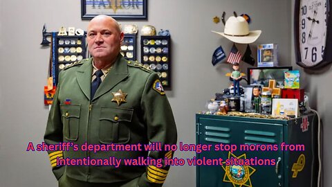California Sheriff will allow morons to walk into violent situations (with video)