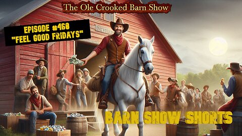"Barn Show Shorts" Ep. #460 “Feel Good Fridays”