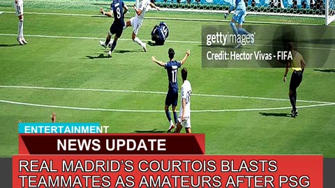 Real Madrids Courtois Blasts Teammates as Amateur