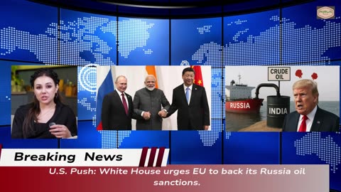 White House Urges EU to Pressure India and China, Demand Halt of All Russian Oil