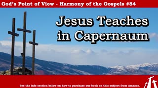 Harmony of the Gospels #84 - Jesus Teaches in Capernaum || God's Point of View