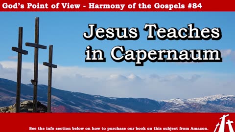 Harmony of the Gospels #84 - Jesus Teaches in Capernaum || God's Point of View