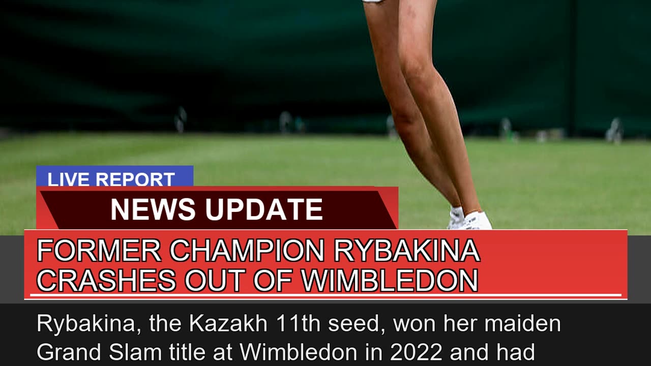 Former Champion Rybakina Crashes Out of Wimbledon