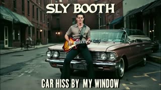 SLY BOOTH CAR HISS BY MY WINDOW