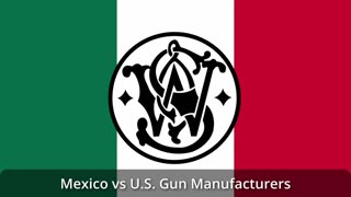 476 - Mexico vs U S Gun Manufacturers