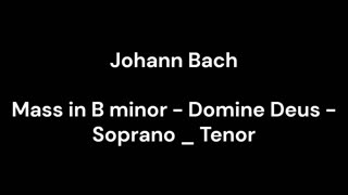 Mass in B minor - Domine Deus - Soprano _ Tenor